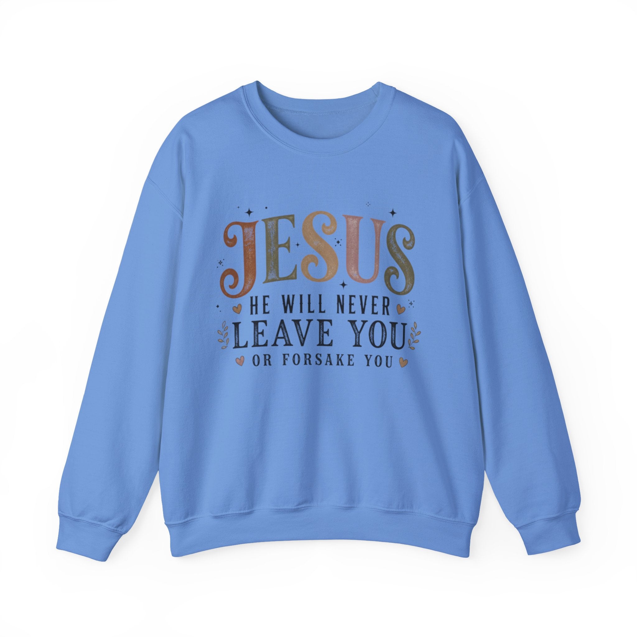 A blue crewneck sweatshirt featuring a graphic print on the front with the word 'JESUS' in a multicolor gradient and the text 'HE WILL NEVER LEAVE YOU OR FORSAKE YOU' in dark blue, accented with small hearts and stars.