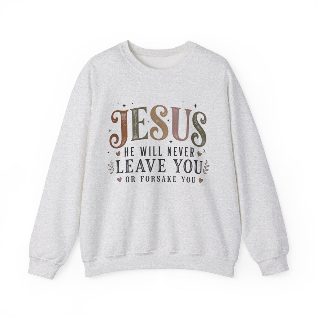 A light heather gray crewneck sweatshirt featuring a graphic text print on the front that reads 'JESUS HE WILL NEVER LEAVE YOU OR FORSAKE YOU' in brown and black lettering with small heart and star accents.