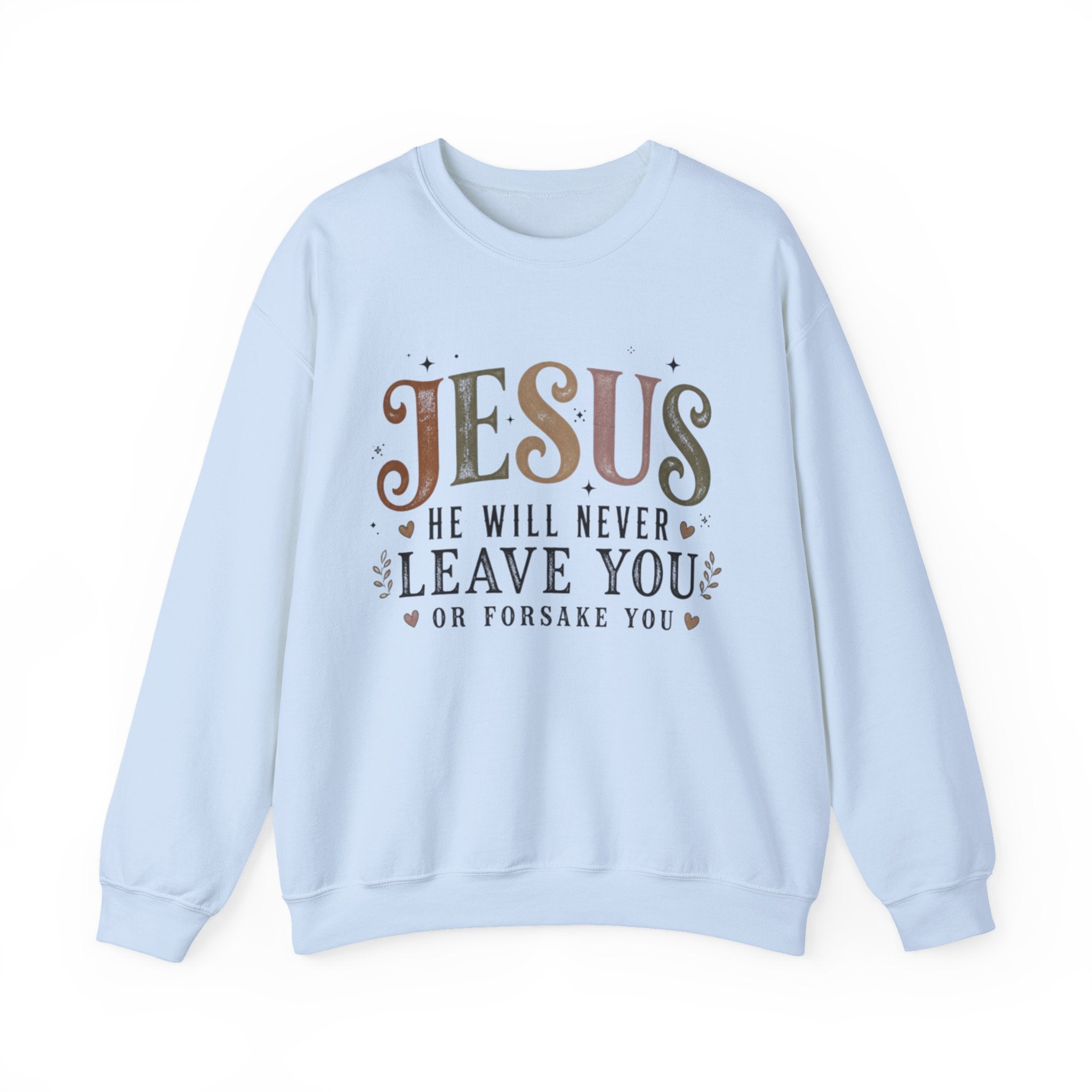 A light blue crewneck sweatshirt featuring a graphic text print on the front that reads 'JESUS HE WILL NEVER LEAVE YOU OR FORSAKE YOU' in brown, black, and gold tones, displayed on a clean white background.