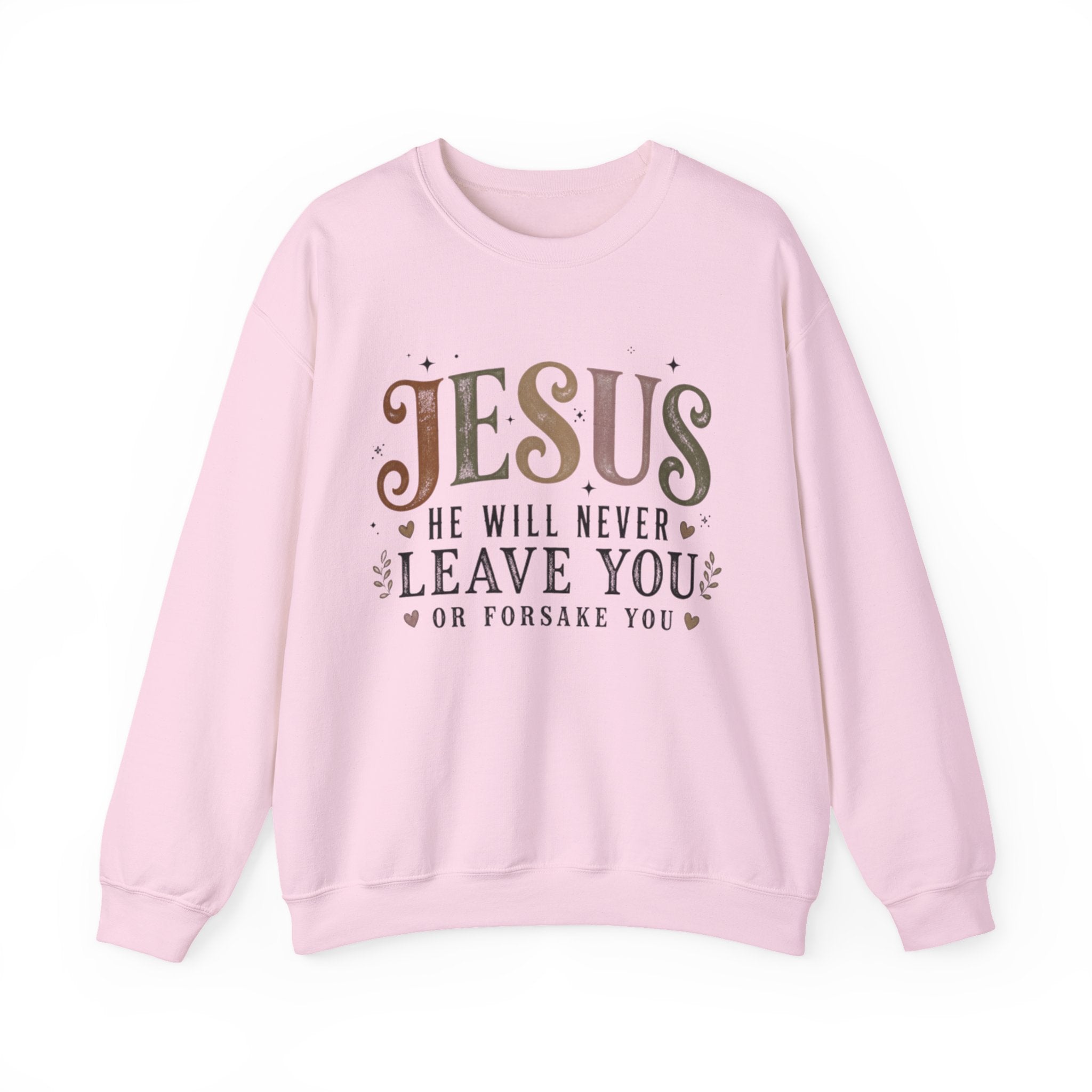 A light pink crewneck sweatshirt featuring a graphic text print on the front that reads 'JESUS HE WILL NEVER LEAVE YOU OR FORSAKE YOU' in brown and dark gray lettering, displayed on a clean white background.